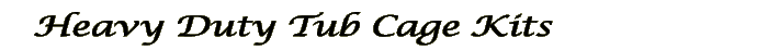 Heavy Duty Tub Cage Kits